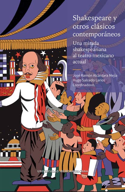 Shakespeare y otros clásicos contemporáneos: una mirada shakespeariana al teatro mexicano actual
