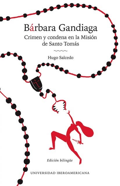 Bárbara Gandiaga: crimen y condena en la Misión de Santo Tomás = Barbara Gandiaga: crime and condemnation in Mission Santo Tomas