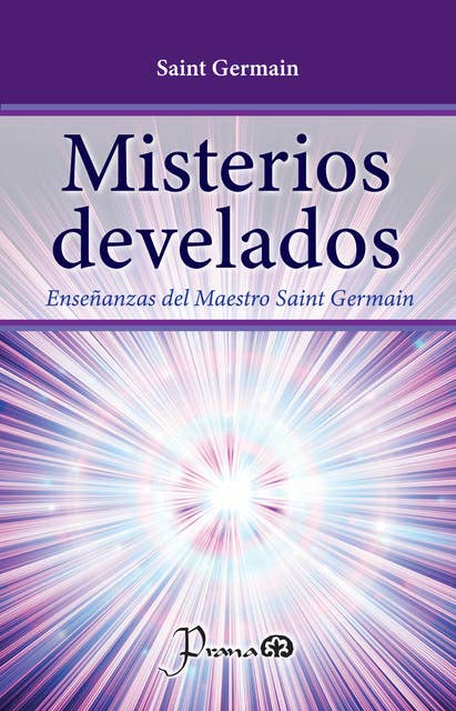 Misterios develados: Enseñanzas del Maestro Saint Germain