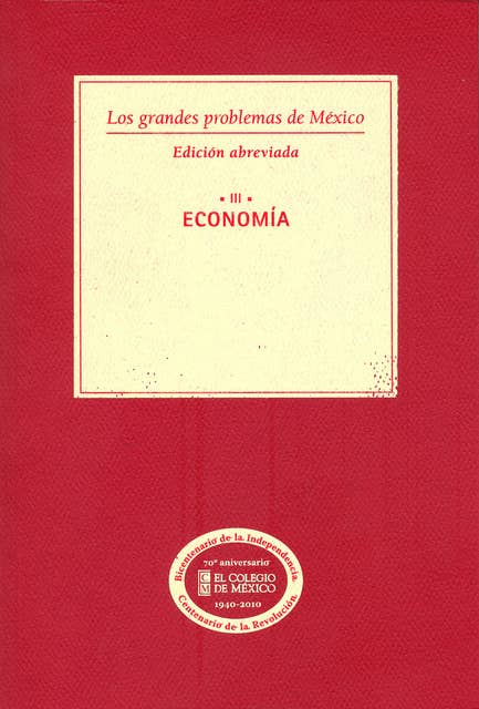 Los grandes problemas de México. Edición Abreviada. Economía. T-III