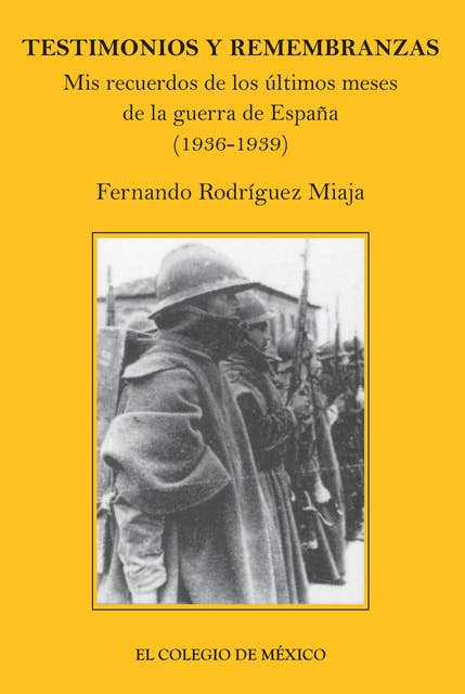 Testimonios y remembranzas: mis recuerdos de los últimos meses de la guerra de España, 1936-1939