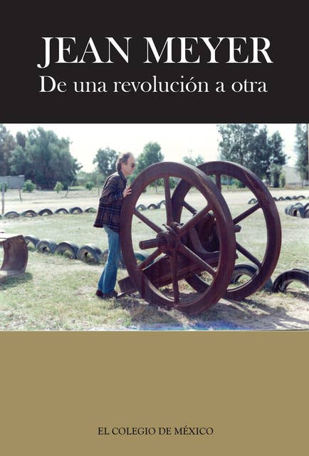Jean Meyer. De una revolución a la otra: México en la historia. Antología de textos