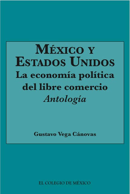 México y Estados Unidos: La economía política del Libre Comercio.