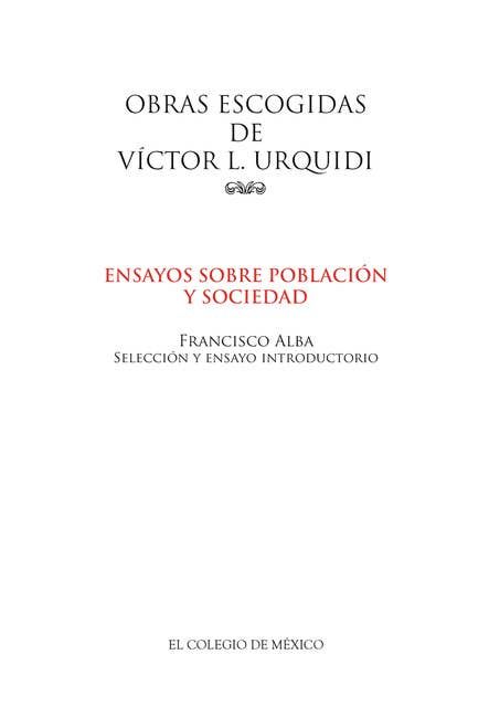Obras escogidas de Víctor L. Urquidi.: Ensayos sobre población y sociedad