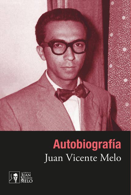 Autobiografía: Juan Vicente Melo