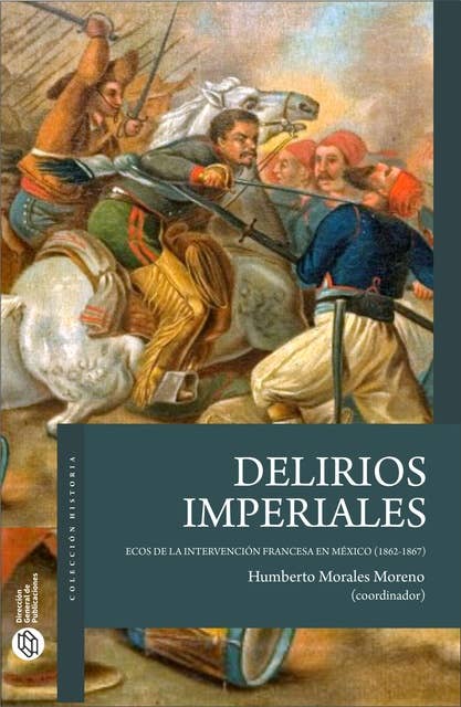 Delirios imperiales: Ecos de la Intervención francesa en México (1862-1867)