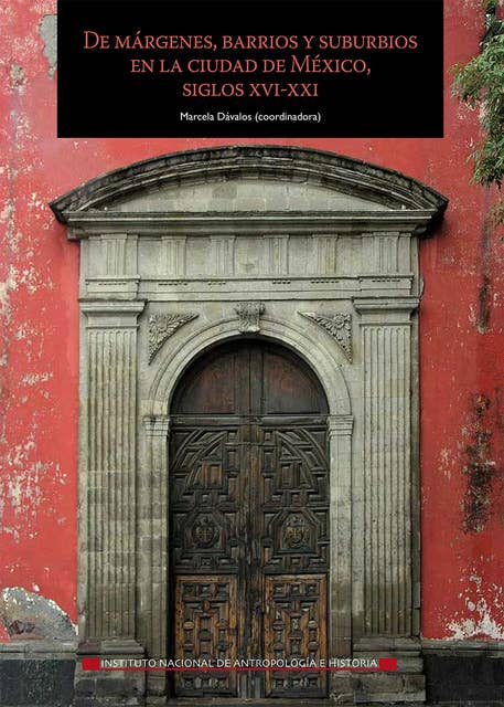 De márgenes, barrios y suburbios en la ciudad de México, siglos XVI-XXI