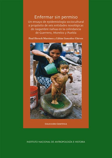 Enfermar sin permiso: Un ensayo de epidemiología sociocultural a propósito de seis entidades nosológicas de raigambre nahua en la colindancia de Guerrero, Morelos y Puebla