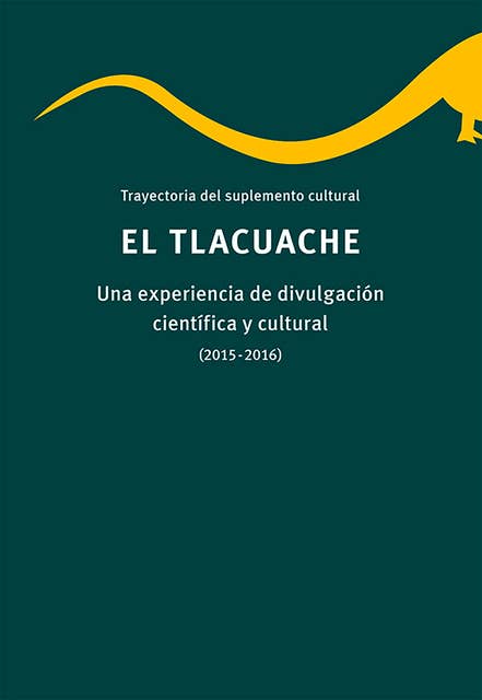 Trayectoria del suplemento cultural El tlacuache.: Una experiencia de divulgación científica y cultura (2015-2016)