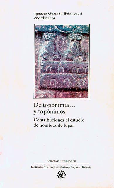 De toponimia… y topónimos.: Contribuciones al estudio de nombres de lugar provenientes de lenguas indígenas de México