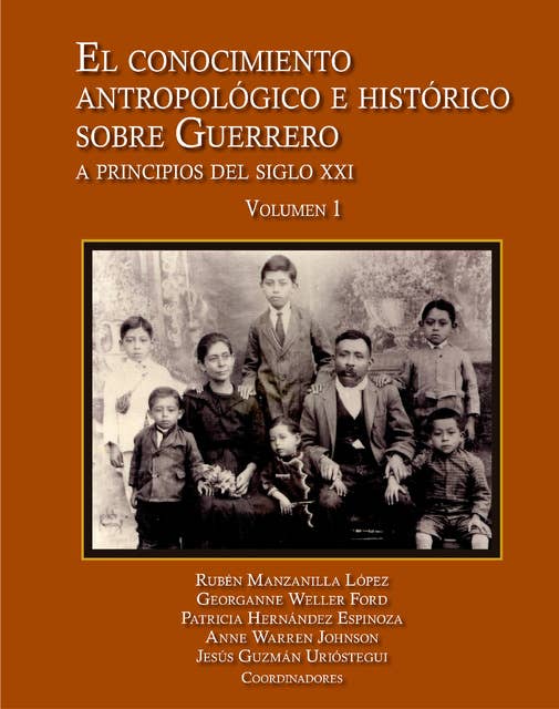 El conocimiento antropológico e histórico sobre Guerrero: A principios del siglo XXI. Volumen I