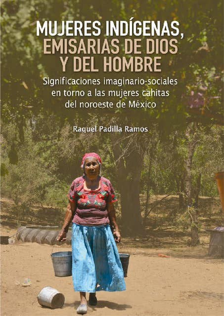 Mujeres indígenas, emisarias de Dios y del hombre: Significaciones imaginario-sociales en torno a las mujeres cahitas del noroeste de México