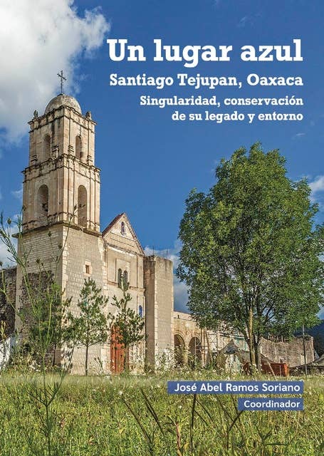 Un lugar azul: Santiago Tejupan, Oaxaca. Singularidad, conservación de su legado y entorno