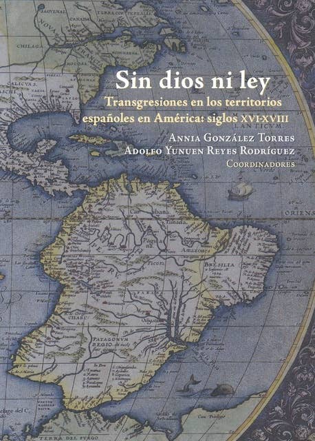 Sin dios ni ley: Transgresiones en los territorios españoles en América, siglos XVI-XVIII