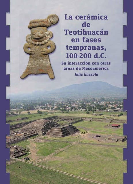 La cerámica de Teotihuacán en fases tempranas, 100-200 d. C.: Su interacción con otras áreas de Mesoamérica