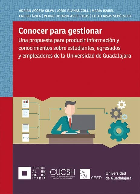 Conocer para gestionar: Una propuesta para producir información y conocimientos sobre estudiantes, egresados y empleadores de la Universidad de Guadalajara