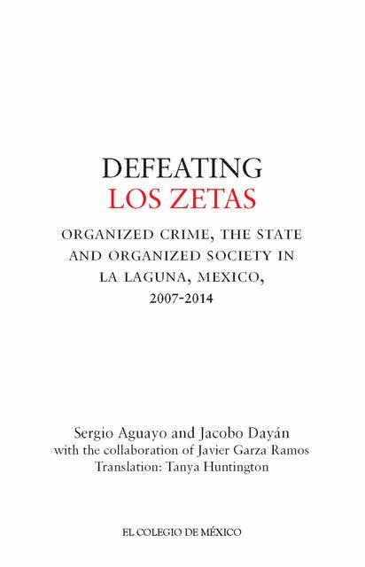 Defeating Los Zetas: Organized Crime, the State and organized society in La Laguna, Mexico, 2007-2014