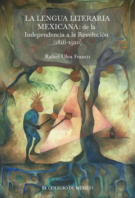 La lengua literaria mexicana:: de la Independencia a la Revolución