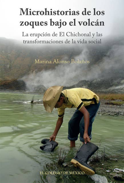 Microhistorias de los zoques bajo el volcán.: La erupción de El Chichonal y las transformaciones de la vida social