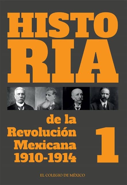 Historia de la Revolución Mexicana. 1910-1914: Volumen 1