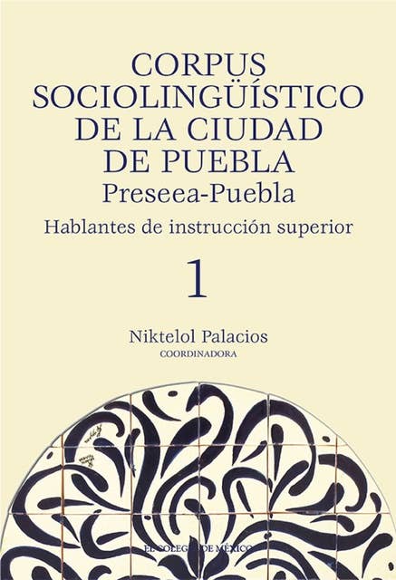 Corpus sociolingüístico de la Ciudad de Puebla. Preseea-Puebla: hablantes de instrucción superior, 1