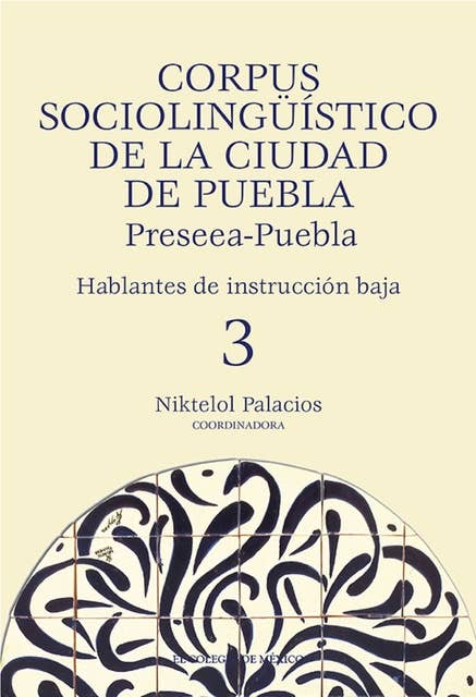 Corpus sociolingüístico de la Ciudad de Puebla. Preseea-Puebla: Hablantes de instrucción baja, 3