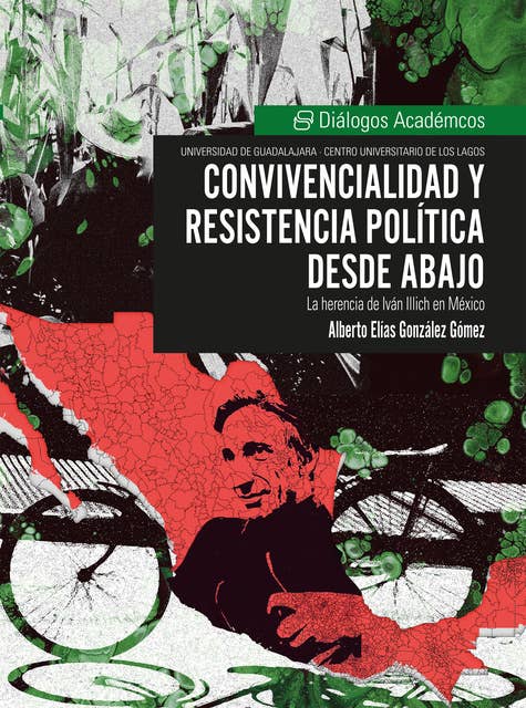 Convivencialidad y resistencia política desde abajo: La herencia de Iván Illich en México