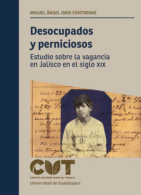 Desocupados y perniciosos: Estudio sobre la vagancia en Jalisco en el siglo XIX 