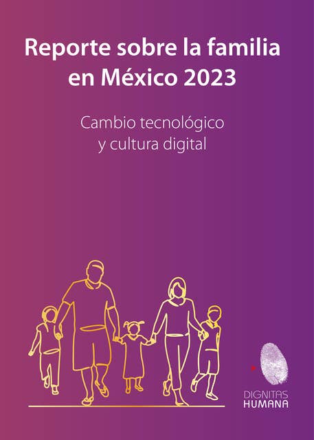 Reporte sobre la familia en México 2023: Cambio tecnológico y cultura digital