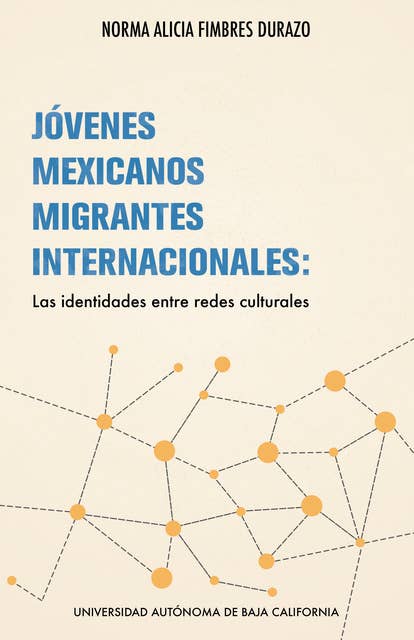 Jóvenes mexicanos migrantes internacionales: las identidades entre redes culturales