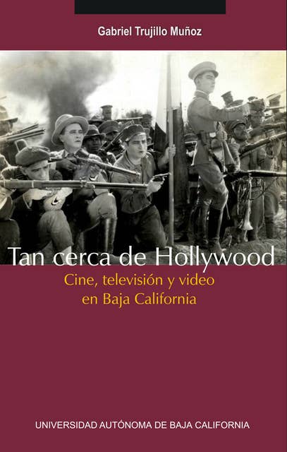 Tan cerca de Hollywood: Cine, televisión y video en Baja California