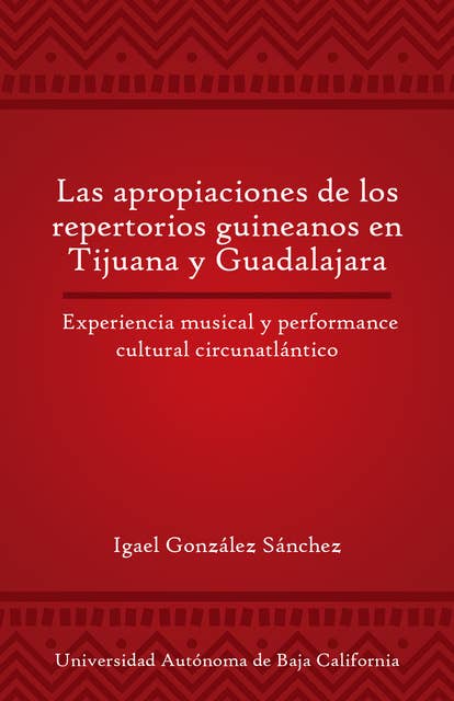 Las apropiaciones de los repertorios guineanos en Tijuana y Guadalajara: Experiencia musical y performance cultural circunatlántico