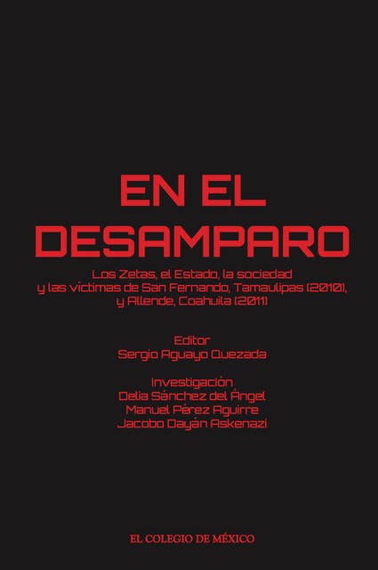 En el desamparo: Los Zetas, el Estado, la sociedad y las víctimas de San Fernando, Tamaulipas (2010), y Allende, Coahuila (2011)