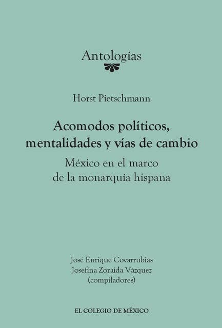 Acomodos políticos, mentalidades y vías de cambio:: México en el marco de la monarquía hispana
