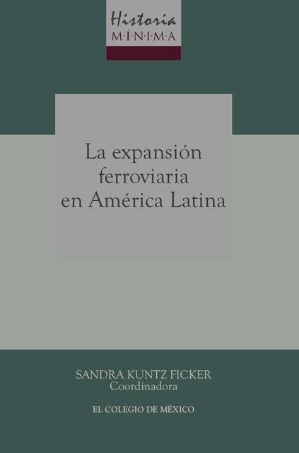 Historia mínima de la expansión ferroviaria en América Latina