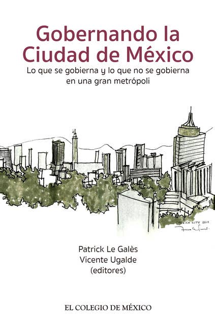 Gobernando la Ciudad de México.: Lo que se gobierna y lo que no se gobierna en una gran metrópoli.