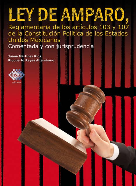 Ley de Amparo, reglamentaria de los artículos 103 y 107 de la Constitución Política de los Estados Unidos Mexicanos. Comentada y con jurisprudencia. 2017