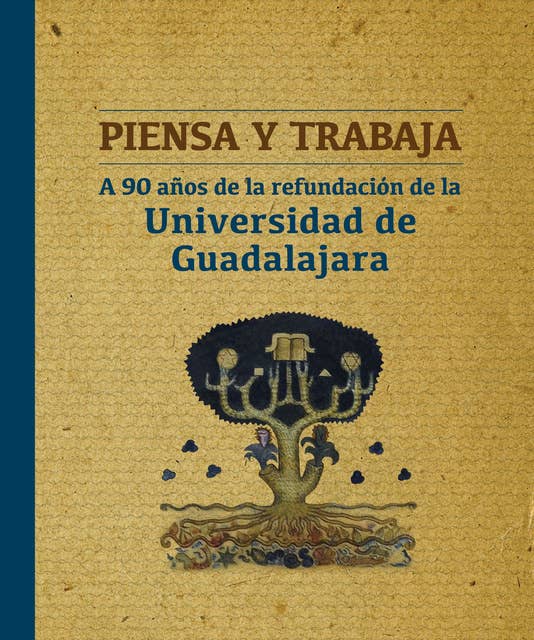 Piensa y trabaja: A 90 años de la refundación de la Universidad de Guadalajara