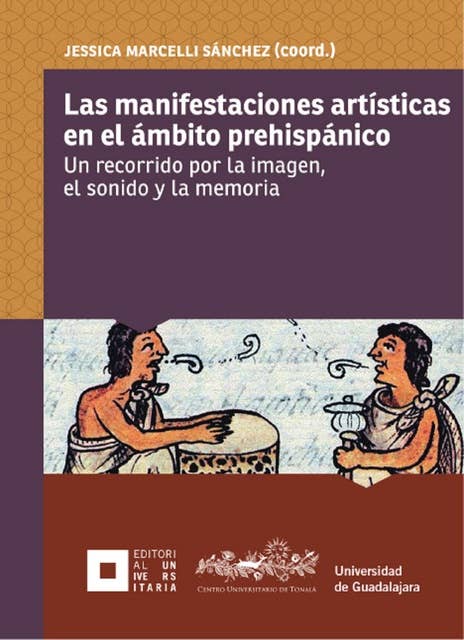 Las manifestaciones artísticas en el ámbito prehispánico: Un recorrido por la imagen, el sonido y la memoria
