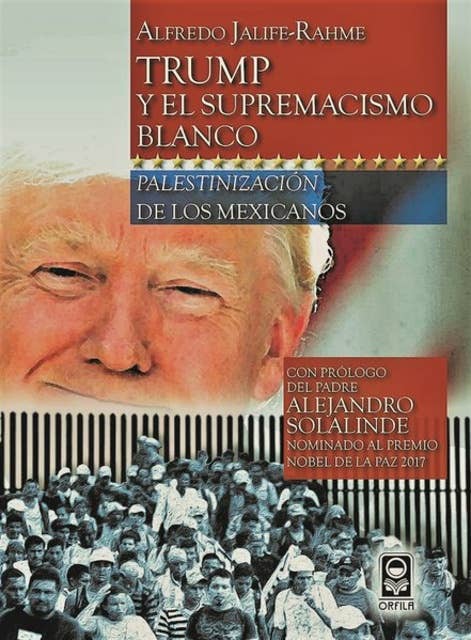 Trump y el supremacismo blanco: palestinización de los mexicanos
