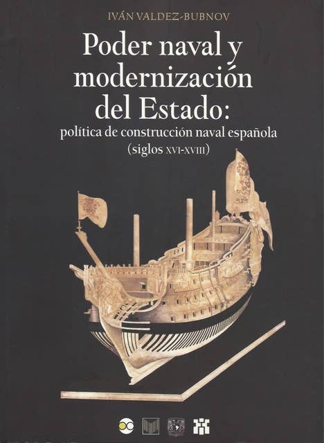 Poder naval y modernización del Estado: Política de construcción naval española (siglos XVI-XVIII)