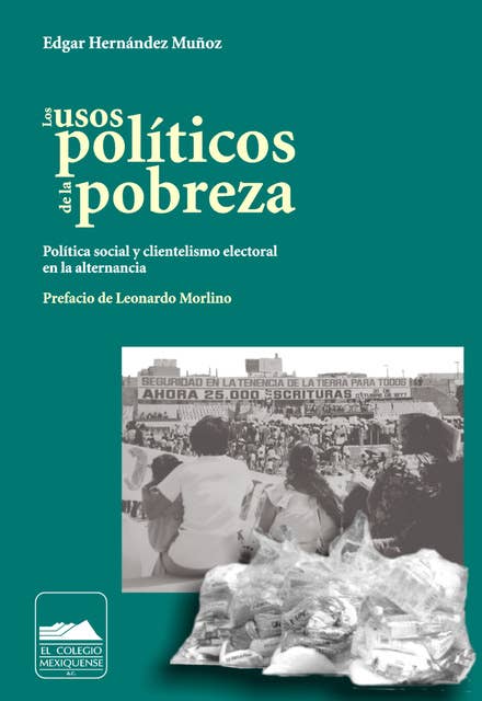 Los usos políticos de la pobreza: Política social y clientelismo electoral en la alternancia