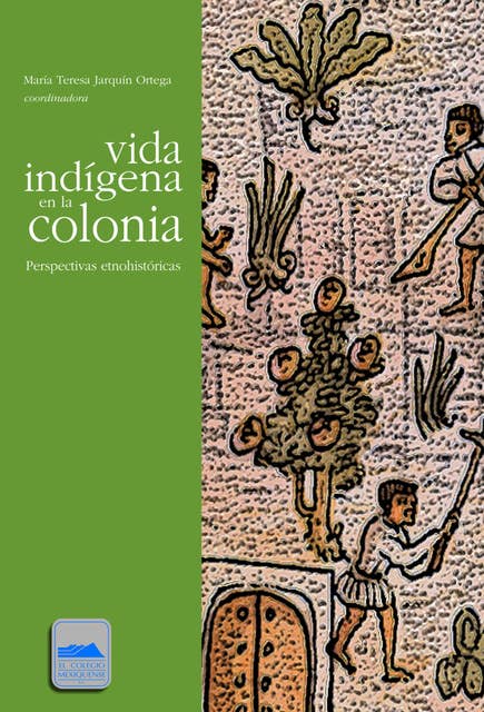 Vida indígena en la colonia: Perspectivas etnohistóricas