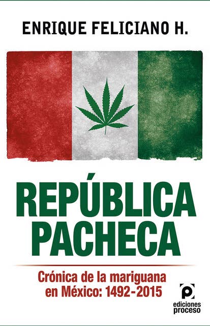 República pacheca, Crónica de la mariguana en México: 1492-2015