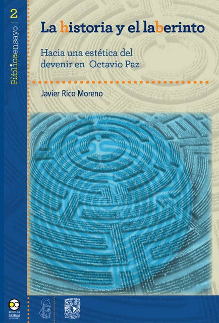 La historia y el laberinto: Hacia una estética del devenir en Octavio Paz