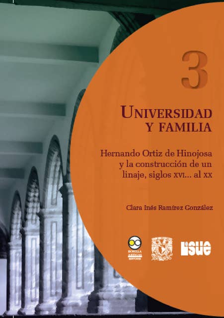 Universidad y familia: Hernando Ortiz de Hinojosa y la construcción de un linaje, siglos XVI... al XX