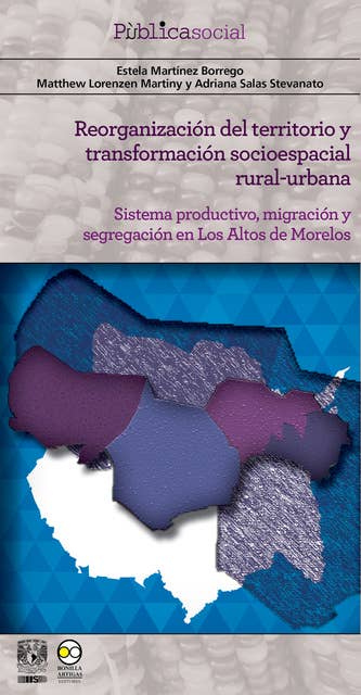Reorganización del territorio y transformación socioespacial rural-urbana: Sistema productivo, migración y segregación en Los Altos de Morelos