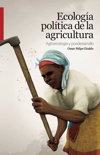 Ecología política de la agricultura: Agroecología y posdesarrollo