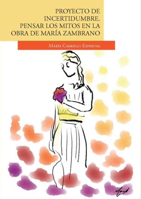 Proyecto de incertidumbre: Pensar los mitos en la obra de María Zambrano