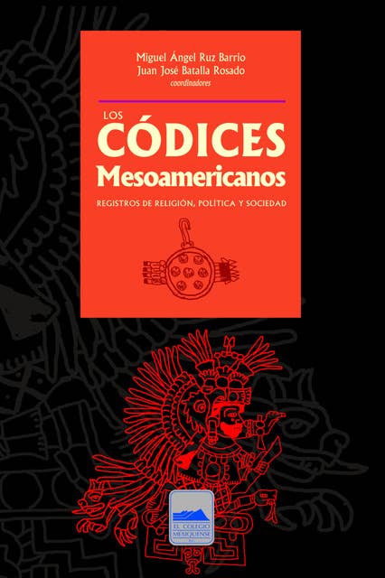 Los códices mesoamericanos: Registro de religión, política y sociedad